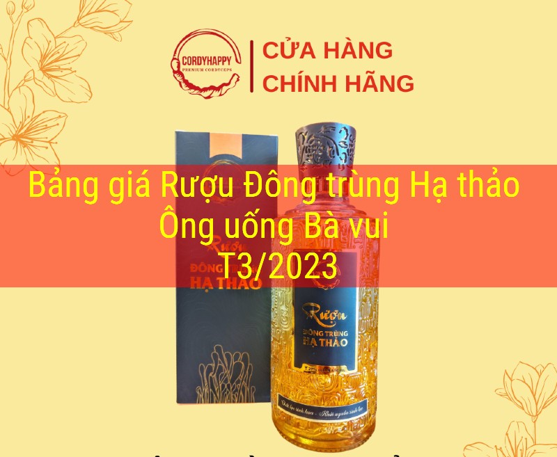 Bảng giá rượu Đông trùng Hạ thảo Ông uống Bà vui T3/2023
